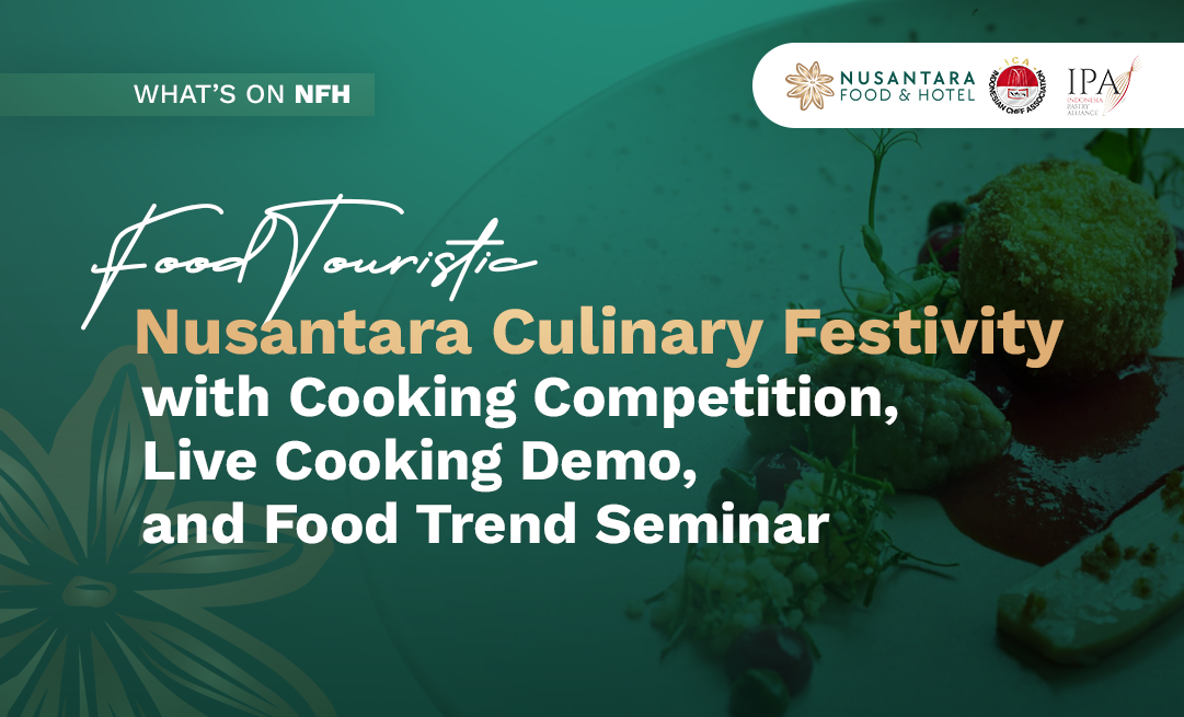Foodtouristic: Perayaan Kuliner Nusantara dengan Kompetisi Memasak, Live Cooking Demo, dan Food Trend Seminar