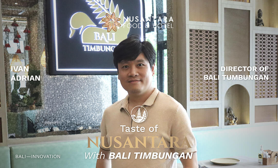 Taste of Nusantara – Bali The Innovation: Bali Timbungan Membawa Kisah Budaya Bali ke Dalam Setiap Sajian